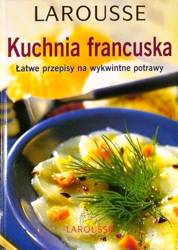 Kuchnia Francuska Opracowanie Zbiorowe Ksi Ka W Empik