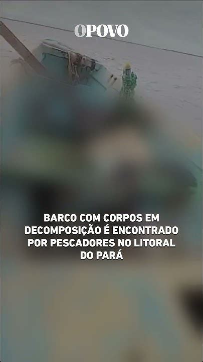 Barco à Deriva Com Corpos Em Decomposição é Encontrado Por Pescadores No Litoral Do Pará Youtube