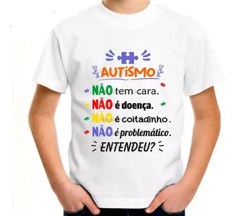 Camisa Infantil Autismo Não Tem Cara Não É Doença Respeite