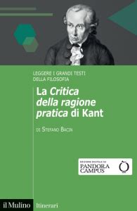 La Critica Della Ragione Pratica Di Kant Di Stefano Bacin Letture Org