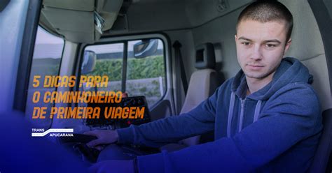 Dicas Para O Caminhoneiro De Primeira Viagem