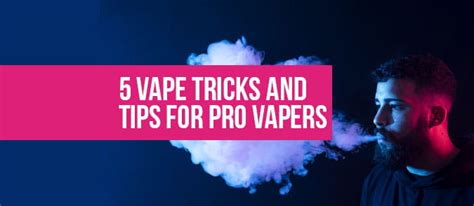 5 Vape Tricks And Tips For Pro Vapers The Electronic Cigarette Company