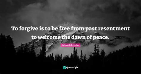 To Forgive Is To Be Free From Past Resentment To Welcome The Dawn Of P