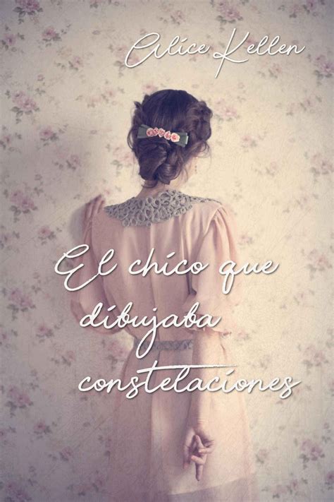 Frases El Chico Que Dibujaba Constelaciones Alice Kellen Libros En