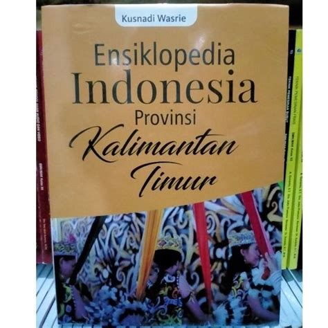 Jual Ensiklopedia Indonesia Provinsi Kalimantan Timur Kusnadi Wasrie