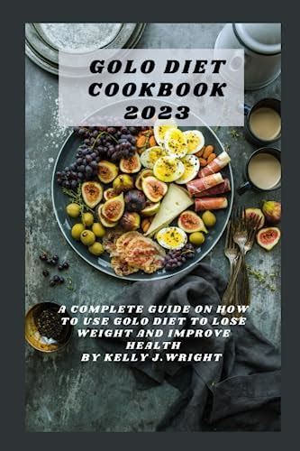 Golo Diet Cookbook 2023 A Complete Guide On How To Use Golo Diet To