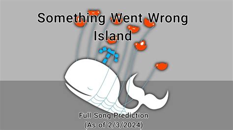 Something Went Wrong Island Full Song Prediction Youtube