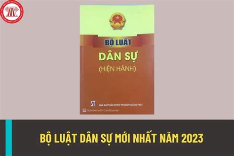 Bộ luật Dân sự mới nhất năm 2023 là Bộ luật nào? Những văn bản nào ...