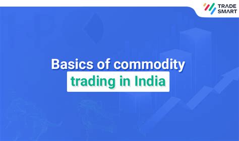 Basics Of Commodity Trading Benefits Types Of Commodity Traded In