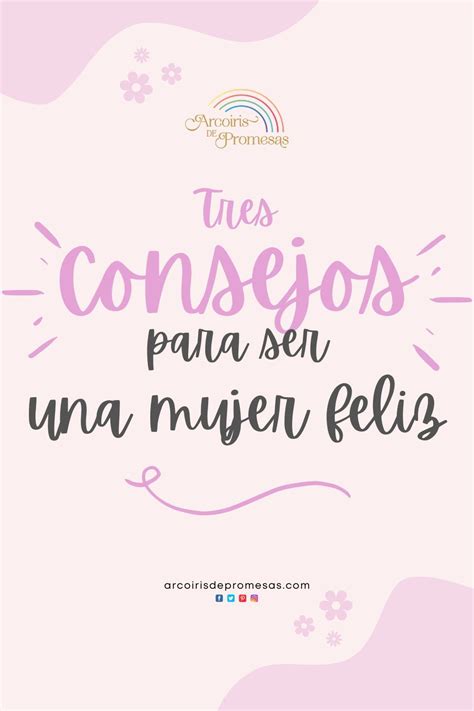 3 Consejos Para Ser Una Mujer Feliz Arcoiris De Promesas Bible Jesus