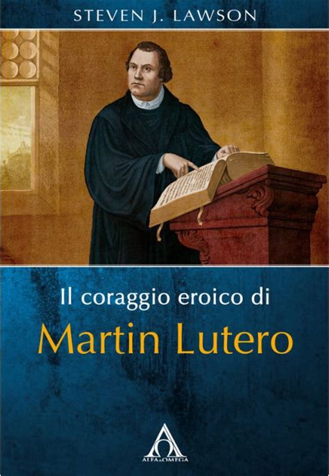 Il Coraggio Eroico Di Martin Lutero