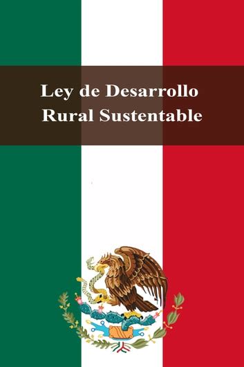 Ley De Desarrollo Rural Sustentable Ebook By Estados Unidos Mexicanos