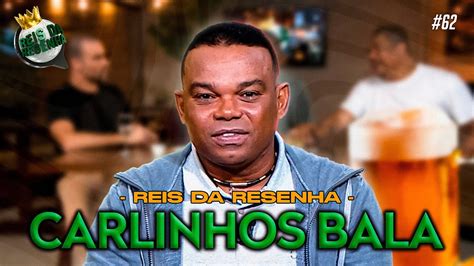 CARLINHOS BALA PODCAST REIS DA RESENHA 62 YouTube