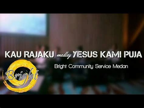 Kau Rajaku Medley Yesus Kami Puja By Bright Community Service Medan