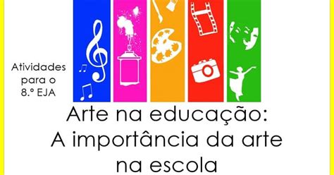 Artes Na Educação A Importância Das Artes Na Escola Atividades De