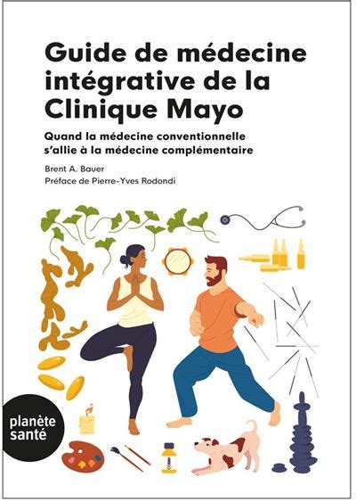 Guide de médecine intégrative de la Clinique Mayo Quand la médecine