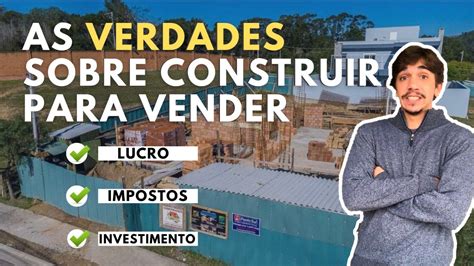 As Verdades Sobre Construir Para Vender Ainda Vale A Pena Construir