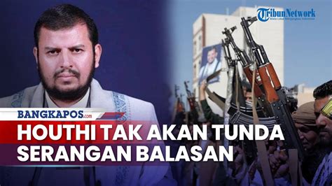 Houthi Tak Akan Tunda Serangan Balasan Sudah Persiapkan Kejutan Besar