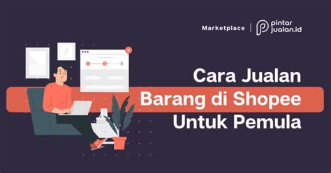 Cara Jual Barang Di Shopee Untuk Pemula Tips Dapat Pembeli