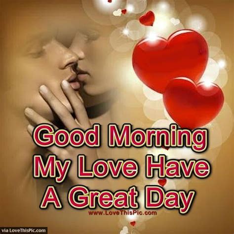 241571 Good Morning My Love Have A Great Day  630×630 Good Morning Love Messages