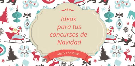 Ideas Que Funcionan Para Tus Concursos De Navidad