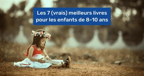 Les 7 Vrais Meilleurs Livres Pour Les Enfants De 8 10 Ans