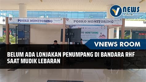 Belum Ada Lonjakan Penumpang Di Bandara RHF Saat Mudik Lebaran YouTube