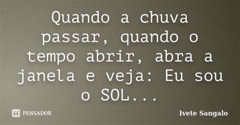 Quando A Chuva Passar Quando O Tempo Ivete Sangalo Pensador