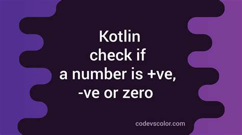 How To Check If A Number Is Positive Negative Or Zero In Kotlin Codevscolor