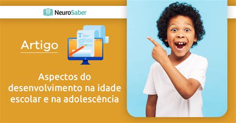 Aspectos Do Desenvolvimento Na Idade Escolar E Na Adolesc Ncia