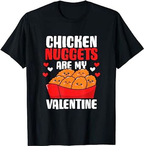 Chicken Nuggets Are My Valentine Nug Lover Nugget Fast Food T Shirt