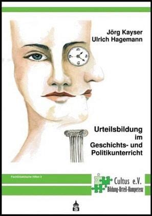 Urteilsbildung im Geschichts und Politikunterricht von Jörg Kayser