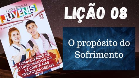 Lição 8 juvenis O Propósito do Sofrimento 3 trimestre 2023 cpad