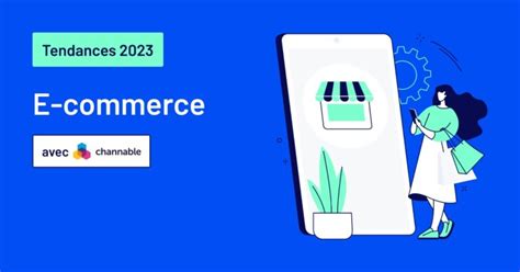 5 tendances pour optimiser votre stratégie e commerce et retail en 2023