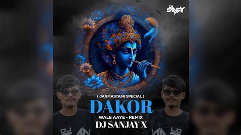 Dakor Wale Aaye Janmashtami Special Remix Dj Sanjay X 2023 Youtube