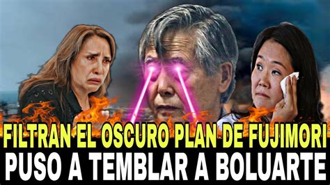 Filtran El Oscuro Plan De Fujimori Puso A Temblar A Boluarte Noticias