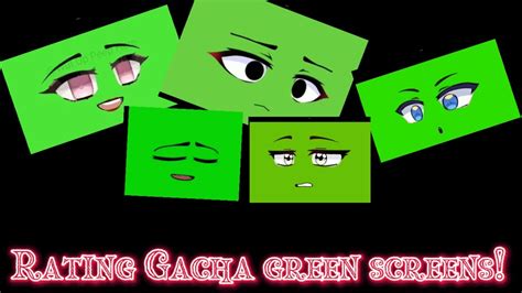 Rating Gacha Green Screens Youtube