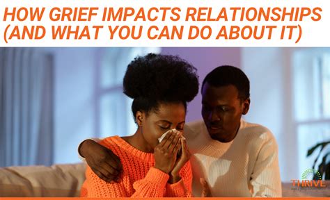 How Grief Impacts Relationships And What You Can Do About It Thrive