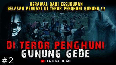 Berawal Dari Kesurupan Belasan Pendaki Di Teror Penghuni Gunung