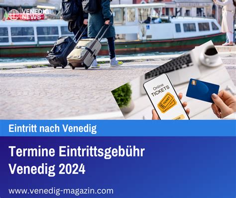 Termine Eintrittsgebühr Venedig 2024 jesolo magazin