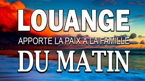 LOUANGE DU MATIN Apporte la Paix à la Famille Touchant Musique