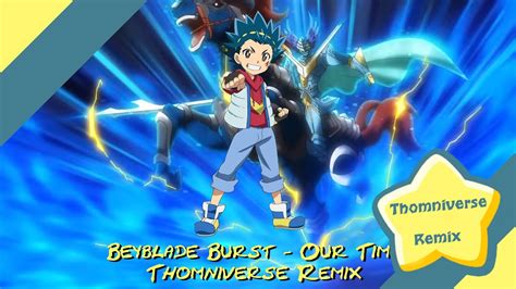 Beyblade Burst Our Time Remix Youtube