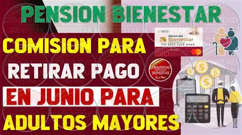 💰adultos Mayores🪪esta Es La Comisión Que Te Cobraran Al Retirar Pago En Junio Pensión Bienestar