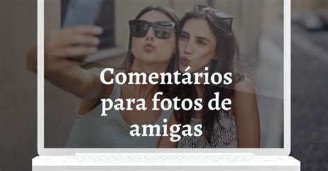 Total Imagen Frases Para Comentar Fotos De Amigas Lindas Abzlocal Mx