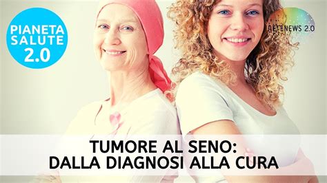 Tumore Al Seno Dalla Diagnosi Alla Cura PIANETA SALUTE 2 0 185a