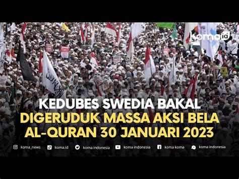 Kedubes Swedia Bakal Digeruduk Massa Aksi Bela Al Quran Januari