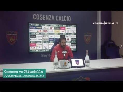 Cosenza Vs Cittadella Conferenza Stampa Mr Caserta Youtube