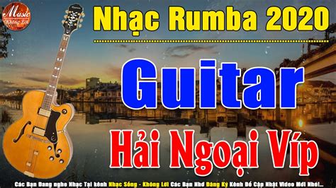 Nhạc Rumba Hải Ngoại Hay Nhất Hòa Tấu Guitar Đẳng Cấp 2020 Nhạc