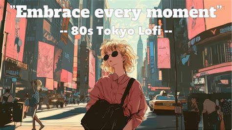 Embrace Every Moment 80s Tokyo Lo Fi HIPHOP Radio Chill Beats To