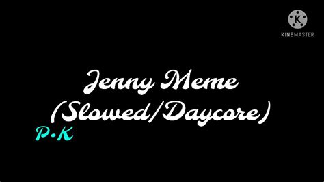 Jenny Meme Sloweddaycore Youtube